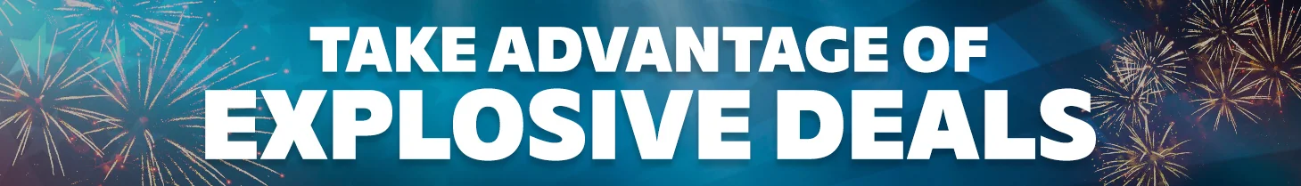 Take advantage of explosive deals!