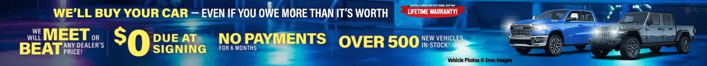 We'll Buy Your Car - Even If You Owe More Than It's Worth. We Will Meet Or Beat Any Dealer's Price! | $0 Due At Signing | No Payments For 6 Months | Over 500 New Vehicles In-Stock Central Florida Chrysler Dodge Jeep RAM Lifetime Warranty