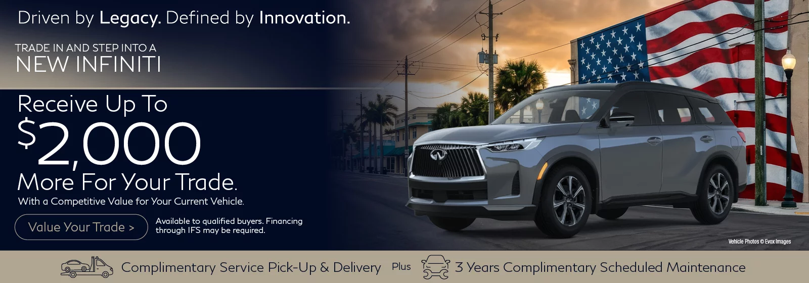 Receive Up To $2,000 More for Your Trade. We’ll offer top value for your current vehicle and help you upgrade into a new INFINITI.