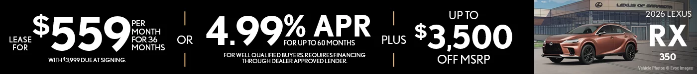 Lease For $559 Per Month For 36 Months with $3,999 Due at Signing.  – OR –  4.99% APR For Up To 60 Months. For Well Qualified Buyers Requires Financing Through Dealer Approved Lender.