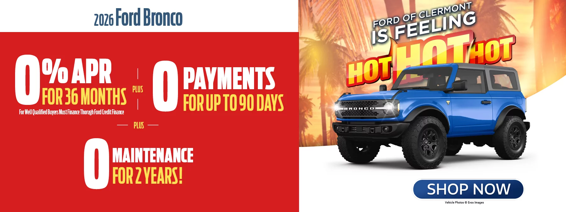 2026 Ford Bronco 0% APR for 36 Months For Well Qualified Buyers Must Finance Through Ford Credit + 0 Payments for 90 Days + 0 Maintenance For 2 Years