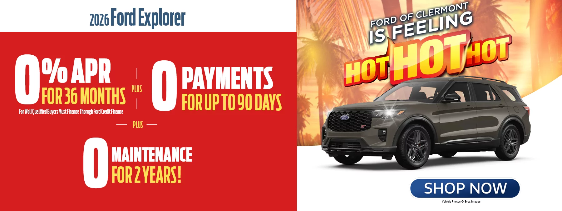 2026 Ford Explorer 0% APR for 36 Months For Well Qualified Buyers Must Finance Through Ford Credit + 0 Payments for 90 Days + 0 Maintenannce For 2 Years