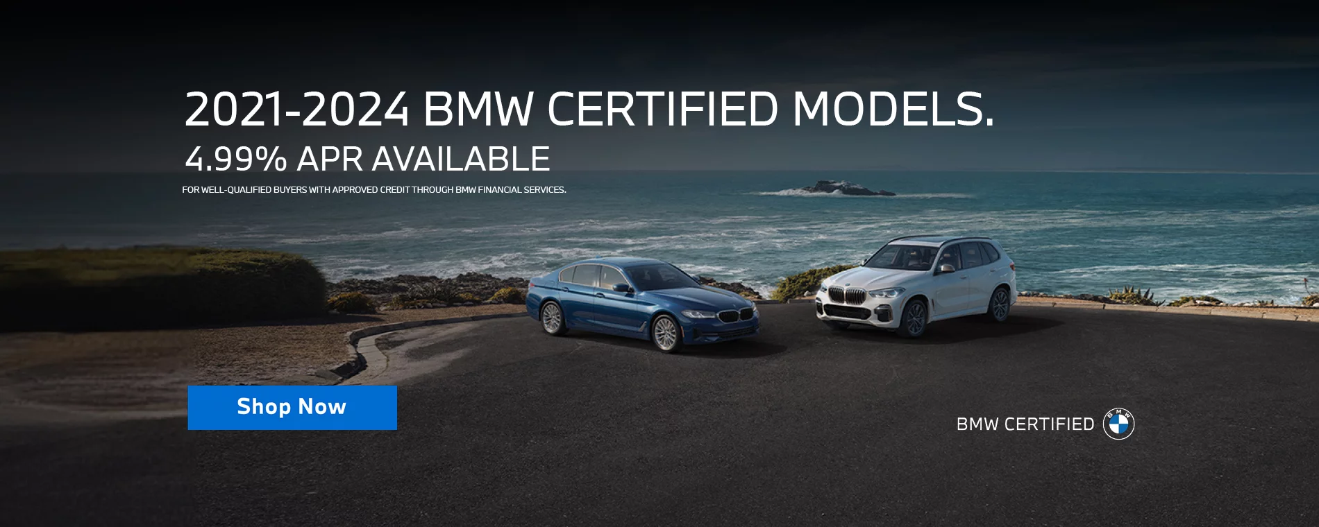 4.99% APR Available UP TO 36 MONTHS. On All 2021-2024 BMW Certified Models (Excluding 2022-2024 EV’s). FOR WELL QUALIFIED BUYERS.