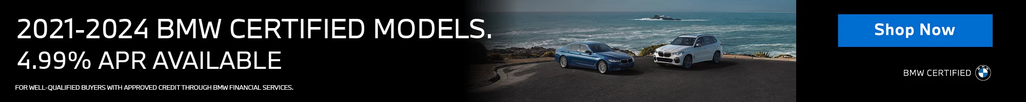 4.99% APR Available UP TO 36 MONTHS. On All 2021-2024 BMW Certified Models (Excluding 2022-2024 EV’s). FOR WELL QUALIFIED BUYERS.