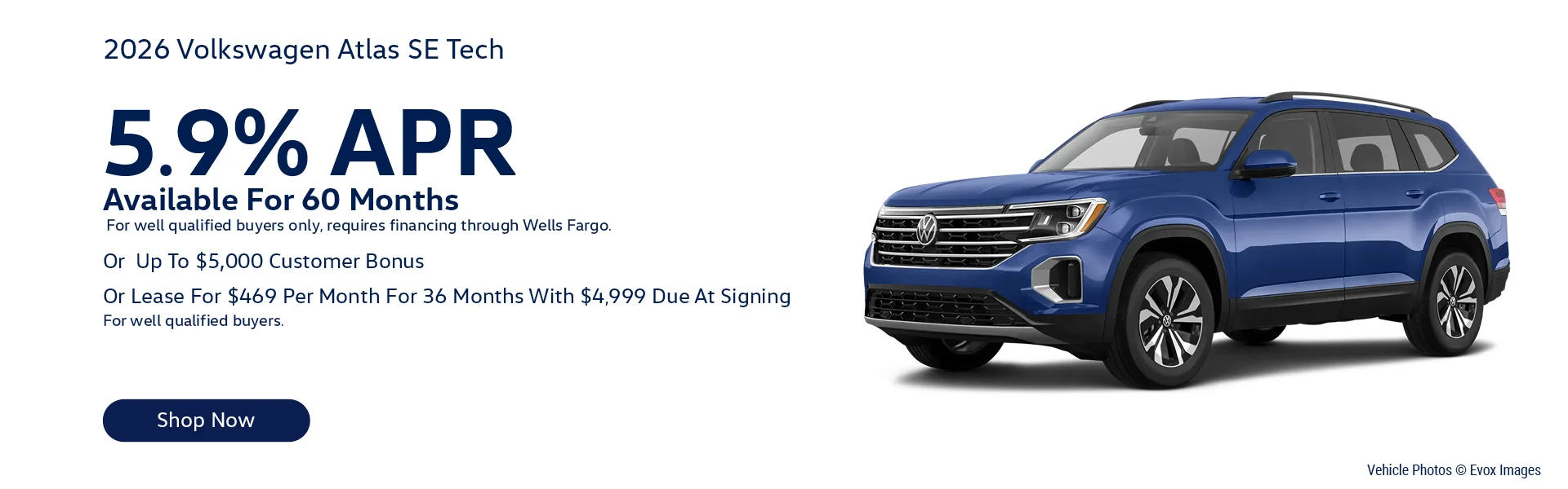 2026 Volkswagen Atlas SE Tech Lease For 469/month for 36-months with $4,999 Due At Signing For well qualified buyers. Or – 5.9% APR Available For 60 Months  For well qualified buyers only, requires financing through Wells Fargo. Or – Up To $5,000 Customer Bonus On Select Trims.