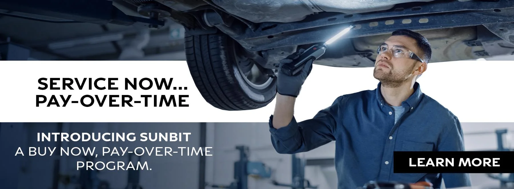 SERVICE NOW, PAY OVER TIME. INTRODUCING SUNBIT A BUY NOW, PAY-OVER-TIME PROGRAM.