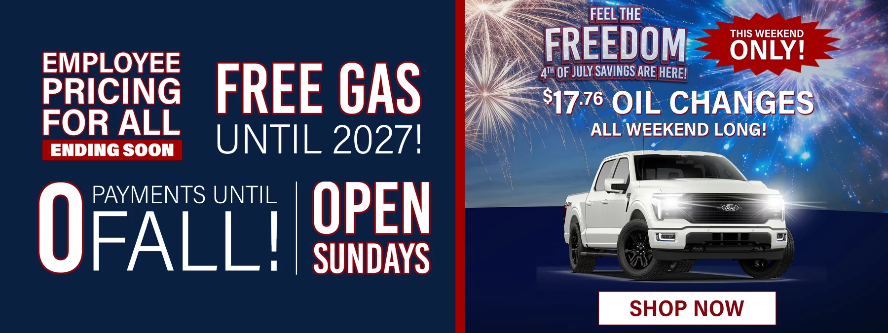EMPLOYEE PRICING FOR ALL ENDING SOON - 0 PAYMENTS UNTIL FALL! FEEL THE FREEDOM 4TH OF JULY SAVINGS ARE HERE! THIS WEEKEND ONLY! $17.76 OIL CHANGES ALL WEEKEND LONG - OPEN SUNDAYS - FREE GAS UNTIL 2027!