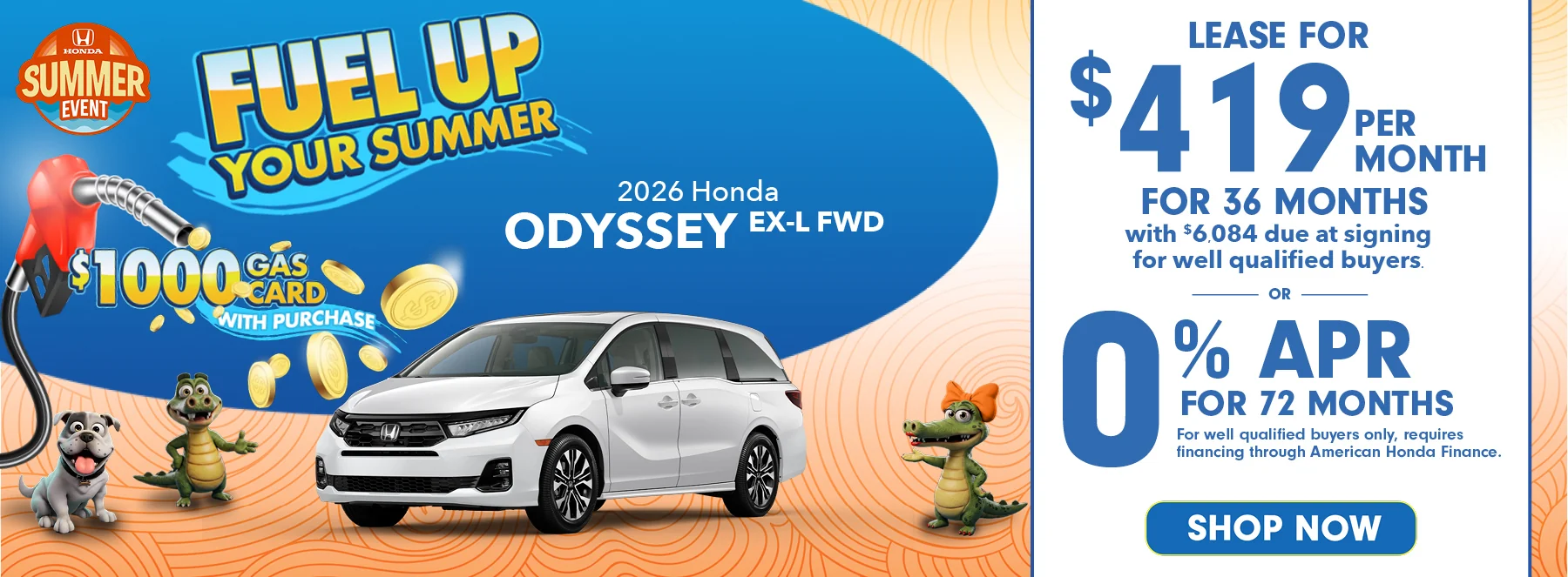 Fuel Up Your Summer $1,000 Gas Card With Purchase - Honda Summer Event -2026 Honda Odyssey EX-L FWD Lease For $419 Per Month For 36 Months with $6,084 due at signing *For well qualified buyers. 0% APR For 72 Months *For well qualified buyers only, requires financing through American Honda Finance.