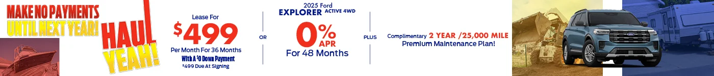 2025 Ford Explorer Active 4WD •	0% APR For 48 Months •	OR - Lease For $499 Per Month For 36 Months With A $0 Down Payment  o	$499 Due At Signing •	PLUS – Complimentary 2 Year /25,000 Mile Premium Maintenance Plan! •	No Payments Until 2026