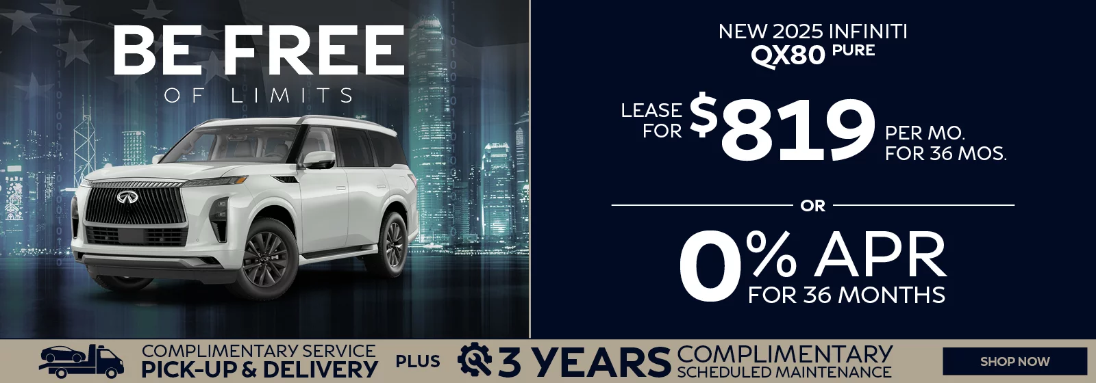 BE FREE OF LIMITS - NEW 2025 INFINITI QX80 PURE LEASE FOR $798 PER MO FOR 36 MOS OR 0% APR FOR 36 MONTHS - COMPLIMENTARY SERVICE PICK-UP AND DELIVERY PLUS 3 YEARS COMPLIMENTARY SCHEDULED MAINTENANCE