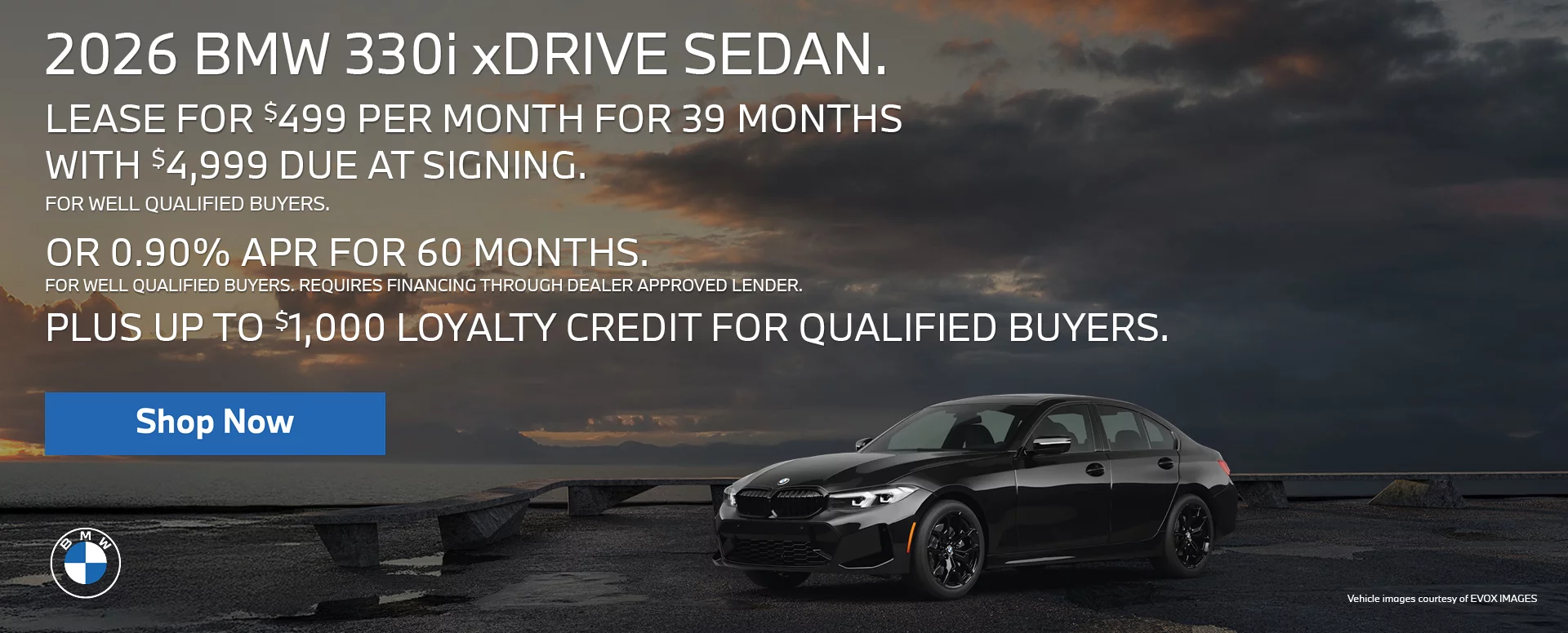 2026 BMW 330i XDRIVE SEDAN LEASE FOR $499 PER MONTH FOR 39 MONTHS WITH $4,999 DUE AT SIGNING FOR WELL QUALIFIED BUYERS.   OR 0.90% APR FOR UP TO 60 MONTHS FOR WELL QUALIFIED BUYERS. REQUIRES 		FINANCING THROUGH DEALER APPROVED LENDER.  PLUS UP TO $1,000 LOYALTY CREDIT FOR QUALIFIED BUYERS.