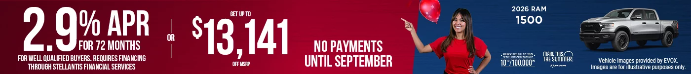 2026 RAM 1500 2.9% APR FOR 72 MONTHS FOR WELL QUALIFIED BUYERS. REQUIRES FINANCING THROUGH STELLANTIS FINANCIAL SERVICES  - OR - GET UP TO $13,140 OFF MSRP BURST: NO PAYMENTS UNTIL SEPTEMBER