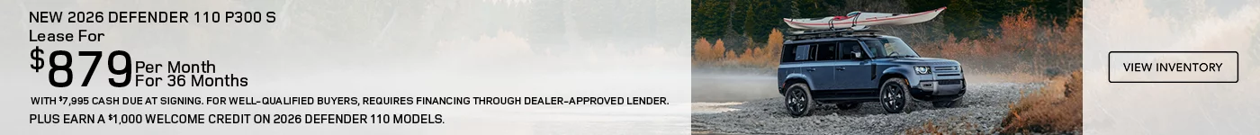     NEW 2026 DEFENDER 110 P300 S   LEASE FOR $879 PER MONTH FOR 36 MONTHS WITH $7,995 CASH DUE AT SIGNING.   PLUS EARN A $1,000 WELCOME CREDIT ON 2026 DEFENDER 110 MODELS.   FOR WELL-QUALIFIED BUYERS, REQUIRES FINANCING THROUGH DEALER APPROVED LENDER. 