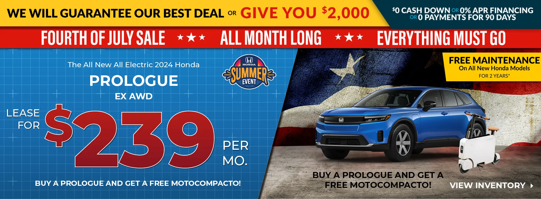 We Will Guarantee Our Best Deal Or Give You $2,000 - $0 Cash Down Or 0% APR Financing Or 0 Payments For 90 Days - Fourth Of July Sale All Month Long Everything Must Go! Free Maintenance On All New Honda Models For 2 Years! Buy A Prologue And Get A Free Motocompacto! New 2025 Honda Prologue EX AWD Lease For $239 Per Mo. 