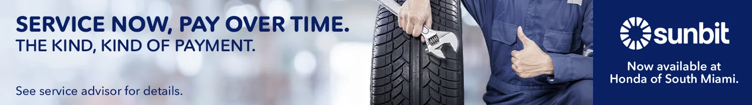 Service Now, Pay Over Time. The Kind, Kind of Payment. sunbit Now Available at Honda of South Miami