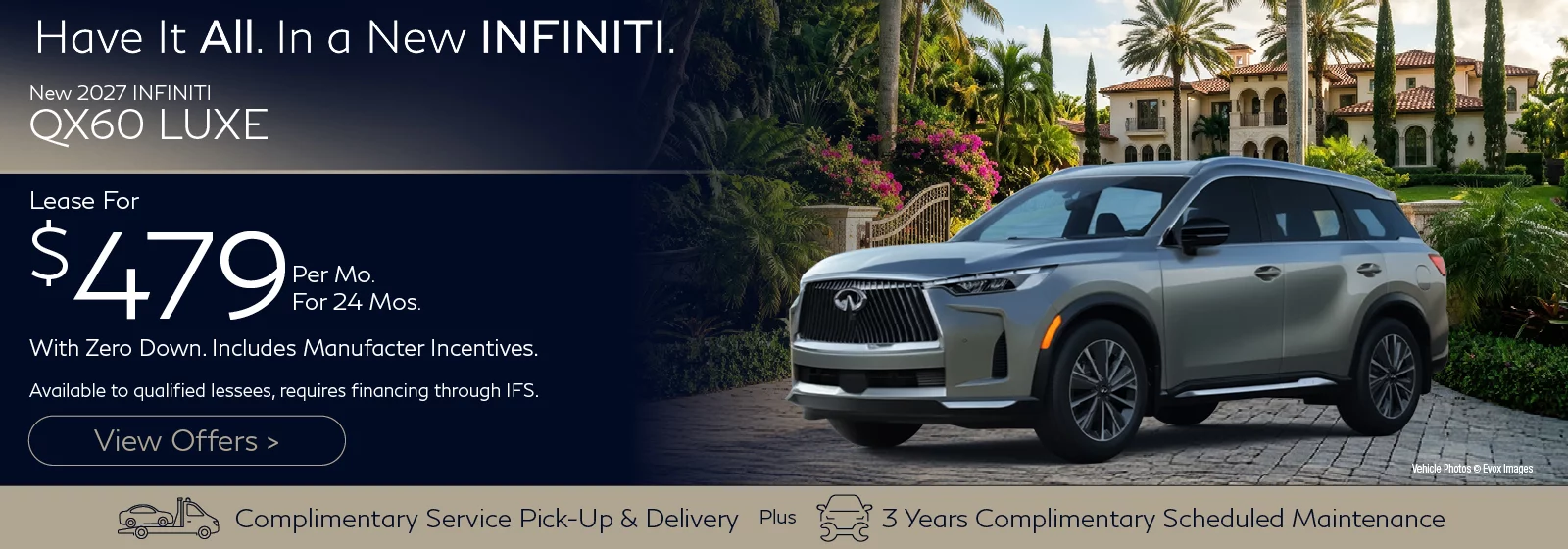 2027 INFINITI QX60 LUXE Lease for $479 Per Month for 24 Months with Zero Down. Includes Manufacture Incentives. Offer available to qualified buyers, requires financing through IFS.