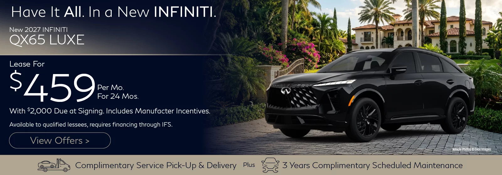 2027 INFINITI QX65 LUXE Lease for $459 Per Month for 24 Months with $2,000 Down. Includes Manufacture Incentives. Offer available to qualified buyers, requires financing through IFS.