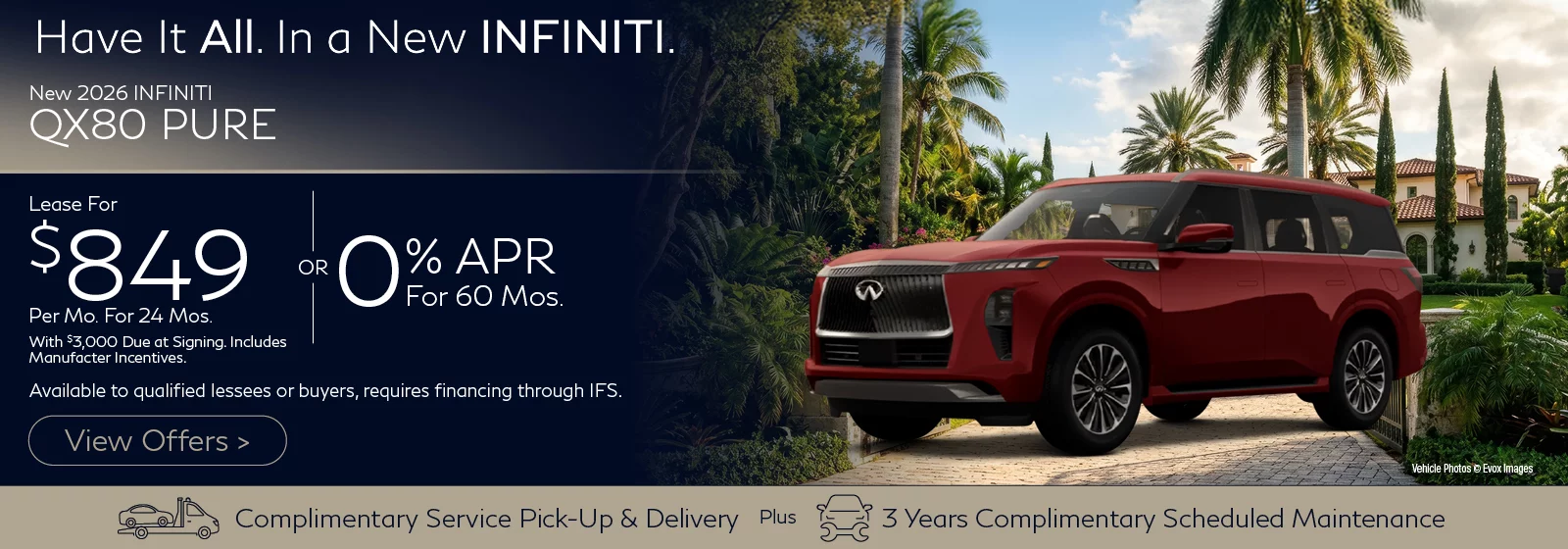 2026 INFINITI QX80 PURE Lease for $849 Per Month for 24 Months with $3,000 Down Includes Manufacturer Incentives. OR 0% APR FOR 60 MONTHS Offers available to qualified buyers, requires financing through IFS.
