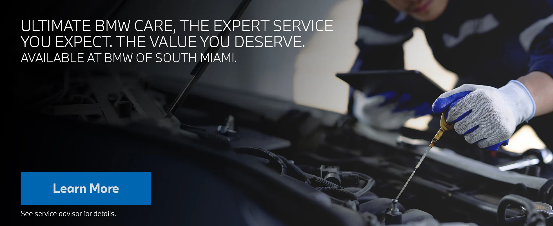 ULTIMATE BMW CARE, THE EXPERT SERVICE YOU EXPECT. THE VALUE YOU DESERVE. AVAILABLE AT BMW OF SOUTH MIAMI.