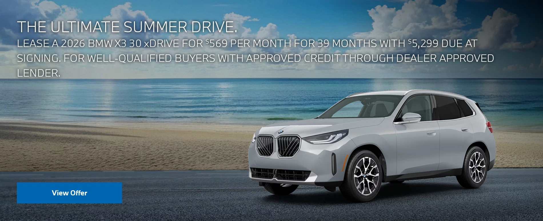 LEASE A 2026 BMW X3 30 xDRIVE FOR $569 PER MONTH FOR 39 MONTHS WITH $5,299 DUE AT SIGNING. FOR WELL-QUALIFIED BUYERS WITH APPROVED CREDIT THROUGH DEALER APPROVED LENDER. PLUS, QUALIFIED BUYERS RECEIVE $1,000 LOYALTY CREDIT OFF MSRP.