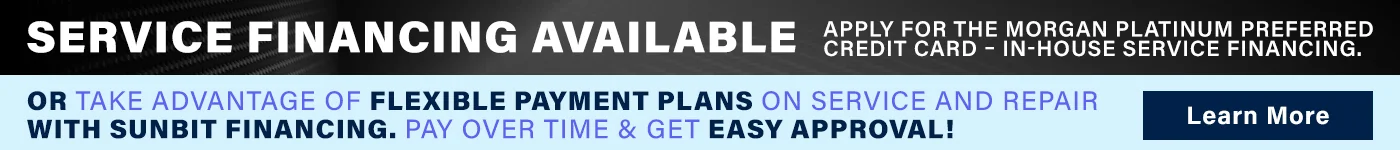 Service Financing Available | Apply For The Morgan Platinum Preferred Credit Card – In-House Service Financing OR Take Advantage Of Flexible Payment Plans On Service And Repair With Sunbit Financing. Pay Over Time & Get Easy Approval!