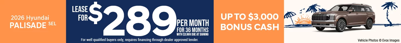 2026 Hyundai Palisade SEL  Lease For $289 Per Month for 36 Months with $3,999 Due At Signing BURST: Up To $3,000 Bonus Cash 0% APR FOR 84 MONTHS!