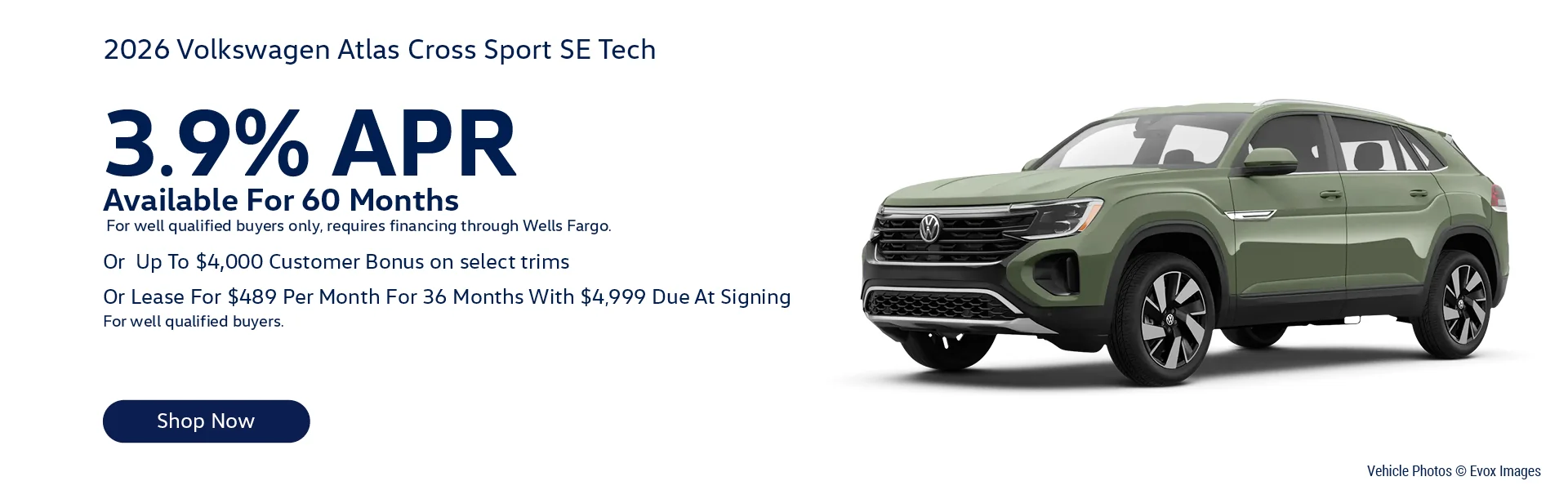 2026 Volkswagen Atlas Cross Sport SE Tech   Lease For $489/month for 36-months with $4,999 Due At Signing   For well qualified buyers.   – Or –   3.9% APR Available For 60 Months    For well qualified buyers only, requires financing through Wells Fargo.    - Or -    Up To $4,000 Customer Bonus on select trims 