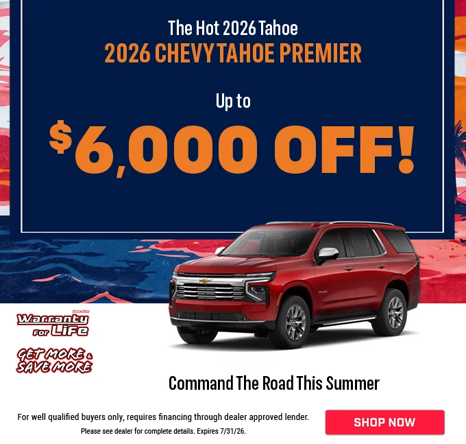 THE HOT 2026 TAHOE 2026 CHEVY TAHOE PREMIER UP TO $6,000 OFF! COMMAND THE ROAD THIS SUMMER