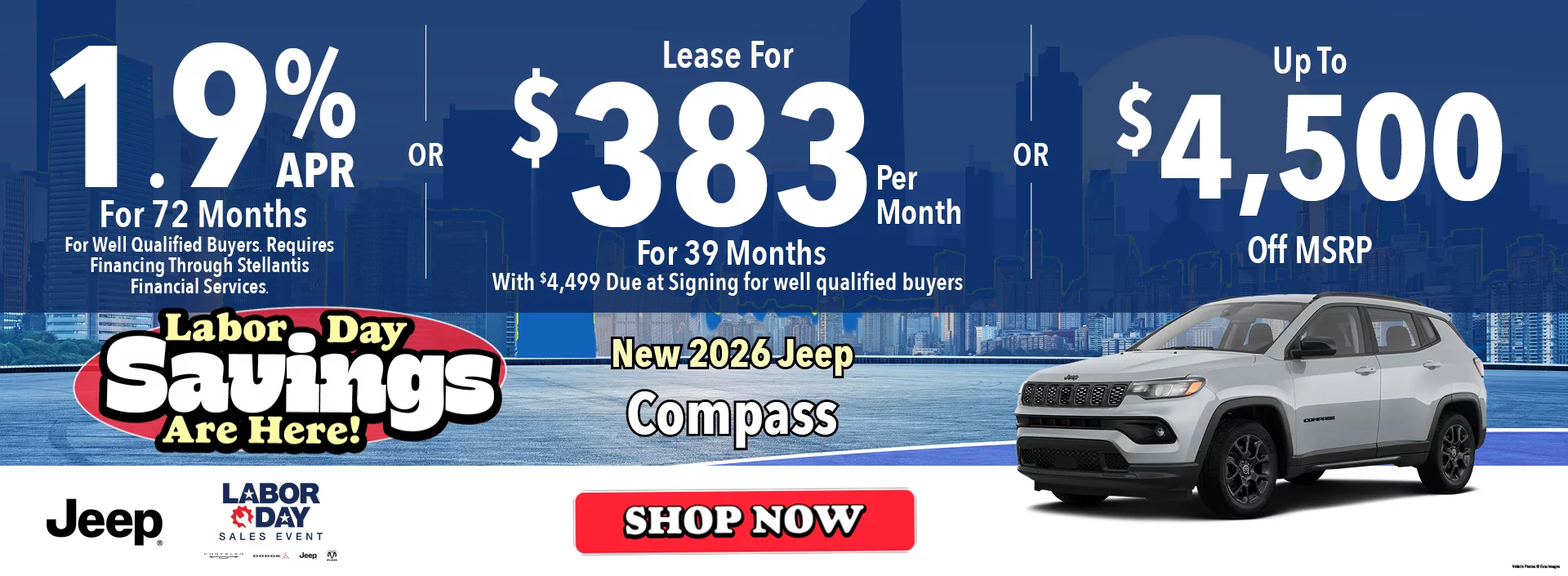 New 2026 Jeep Compass Labor Day Savings Are Here! 1.9% APR For 72 Months *For Well Qualified Buyers. Requires Financing Through Stellantis Financial Services Lease For $383 Per Month For 42 Months With $4,499 Due at Signing  *For well qualified buyers -OR- Up To $4,500 Off MSRP