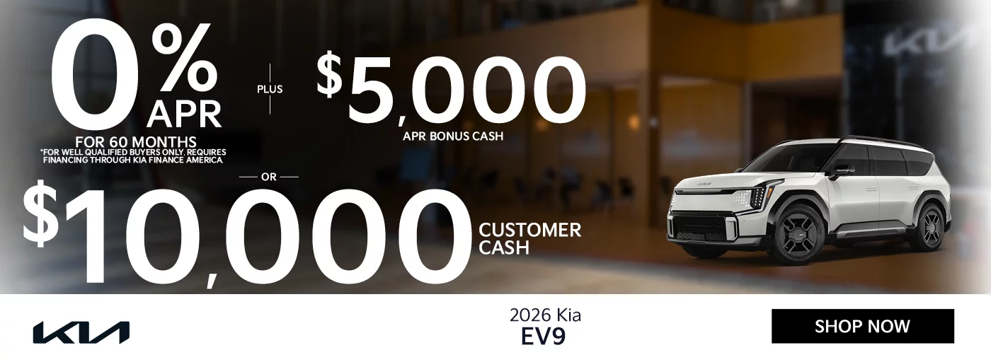2026 EV9 0% APR For 60 Months -PLUS- $5,000 APR Bonus Cash *For well qualified buyers only, requires financing through Kia Finance America. -OR- $10,000 Customer Cash