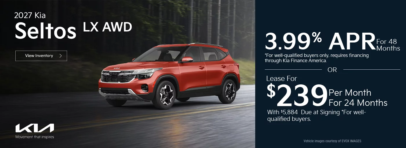 3.99% APR For 48 Months *For well-qualified buyers only, requires financing through Kia Finance America. -OR- Lease For $239 Per Month For 24 Months With $5,884 Due at Signing *For well-qualified buyers.