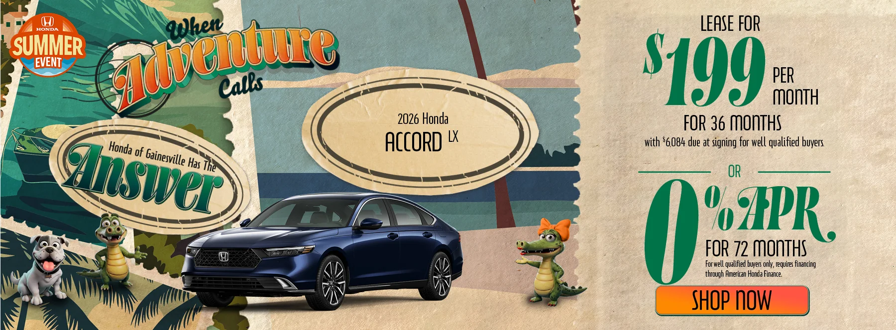 When Adventure Calls Honda of Gainesville Has The Answer 2026 Honda Accord LX Lease For $199 Per Month For 36 Months with $6,084 due at signing *For well qualified buyers. 0% APR For 72 Months *For well qualified buyers only, requires financing through American Honda Finance.
