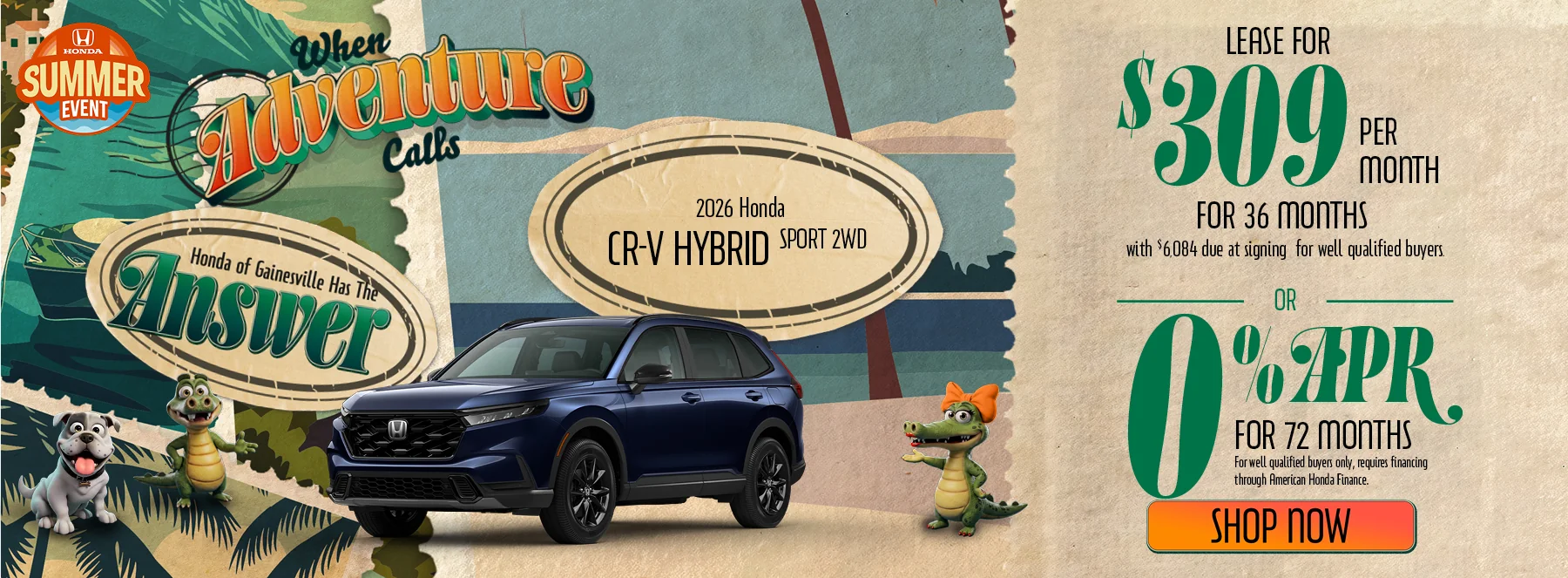 When Adventure Calls Honda of Gainesville Has The Answer 2026 Honda CR-V Hybrid Sport 2WD Lease For $309 Per Month For 36 Months with $6,084 due at signing *For well qualified buyers. 0% APR For 72 Months *For well qualified buyers only, requires financing through American Honda Finance.
