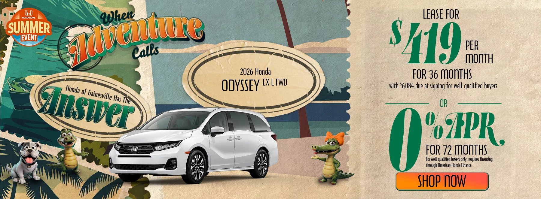 When Adventure Calls Honda of Gainesville Has The Answer 2026 Honda Odyssey EX-L FWD Lease For $419 Per Month For 36 Months with $6,084 due at signing *For well qualified buyers. 0% APR For 72 Months *For well qualified buyers only, requires financing through American Honda Finance.