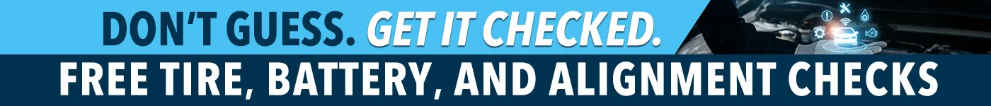 Don't Guess. Get It Checked. Free Tire, Battery, and Alignment Checks.