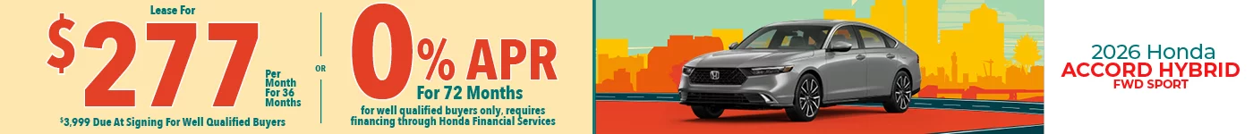2026 Honda Accord Hybrid FWD Sport Lease For $277 Per Month for 36 Months for well qualified buyers with $3,999 due at signing OR Get 0% APR for 72 Months. For well qualified buyers only, requires financing through Honda Financial Services
