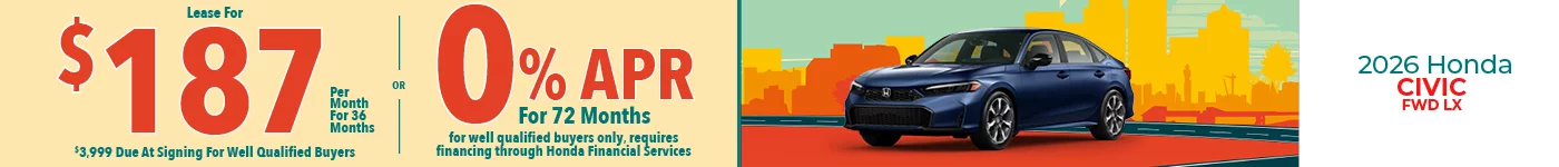 2026 Honda Civic FWD LX Lease For $187 Per Month for 36 Months for well qualified buyers with $3,999 due at signing OR Get 0% APR for 72 Months. For well qualified buyers only, requires financing through Honda Financial Services