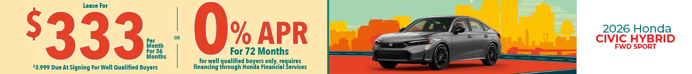 2026 Honda Civic Hybrid FWD Sport  Lease For $333 Per Month for 36 Months for well qualified buyers  with $3,999 due at signing OR Get 0% APR for 72 Months. For well qualified buyers only, requires financing through Honda Financial Services