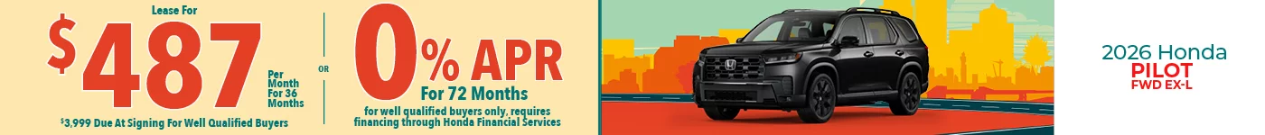 2026 Honda Pilot FWD EX-L Lease For $487 Per Month for 36 Months for well qualified buyers with $3,999 due at signing OR Get 0% APR for 72 Months. For well qualified buyers only, requires financing through Honda Financial Services