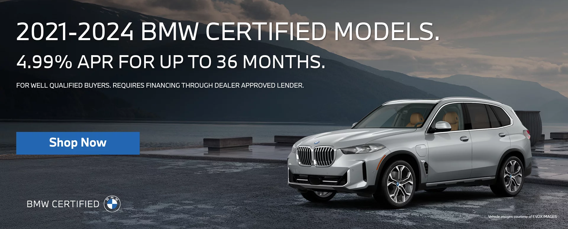 4.99% APR AVAILABLE UP TO 36 MONTHS. On All 2021-2024 BMW Certified Models (Excluding 2022-2024 EV’s). FOR WELL QUALIFIED BUYERS WITH APPROVED CREDIT THROUGH DEALER APPROVED LENDER.