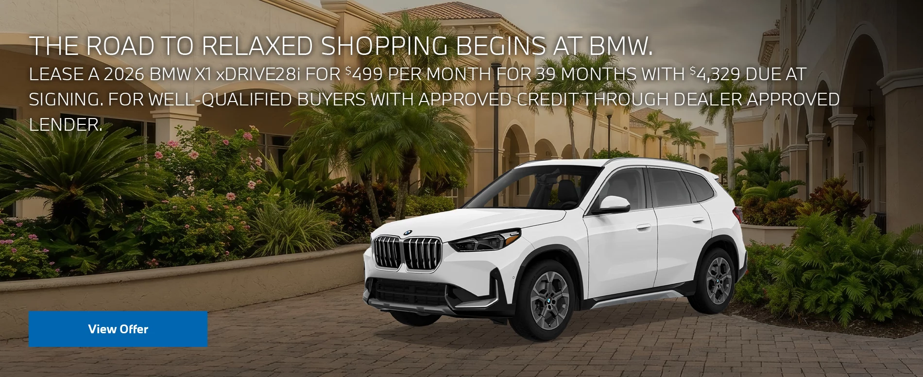 LEASE A 2026 BMW X1 xDRIVE28i FOR $499 PER MONTH FOR 39 MONTHS WITH $4,329 DUE AT SIGNING. FOR WELL-QUALIFIED BUYERS WITH APPROVED CREDIT THROUGH DEALER APPROVED LENDER. PLUS, QUALIFIED BUYERS RECEIVE $1,000 LOYALTY CREDIT OFF MSRP.