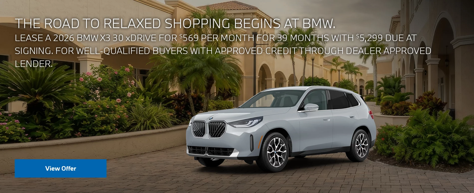 LEASE A 2026 BMW X3 30 xDRIVE FOR $569 PER MONTH FOR 39 MONTHS WITH $5,299 DUE AT SIGNING. FOR WELL-QUALIFIED BUYERS WITH APPROVED CREDIT THROUGH DEALER APPROVED LENDER. PLUS, QUALIFIED BUYERS RECEIVE $1,000 LOYALTY CREDIT OFF MSRP.