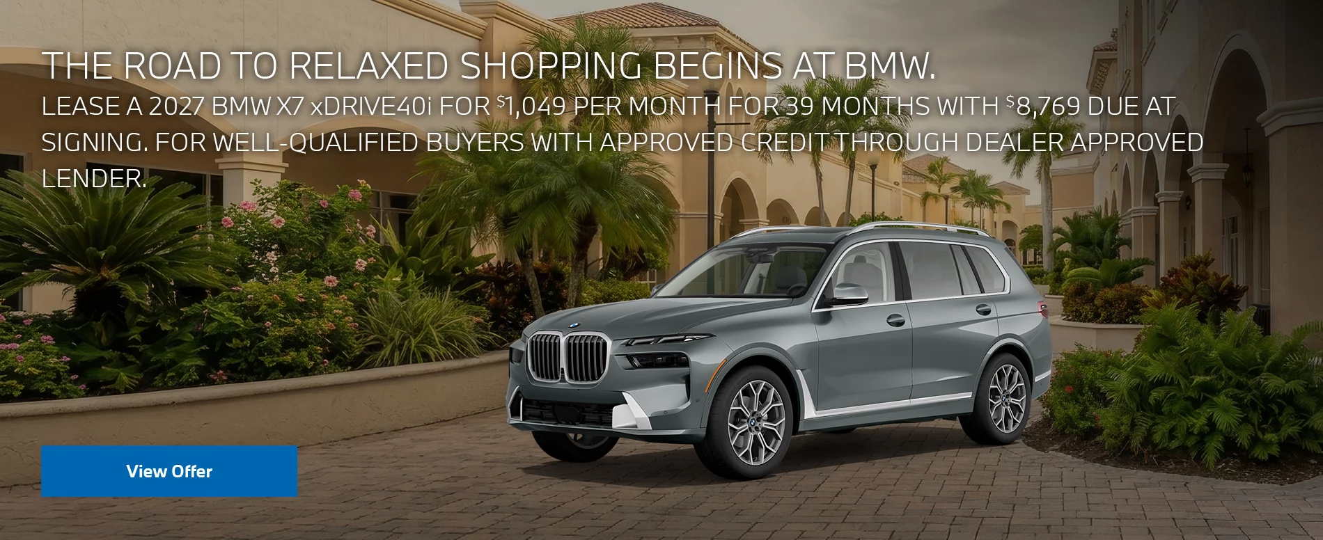 LEASE A 2027 BMW X7 xDRIVE40i FOR $1,049 PER MONTH FOR 39 MONTHS WITH $8,769 DUE AT SIGNING. FOR WELL-QUALIFIED BUYERS WITH APPROVED CREDIT THROUGH DEALER APPROVED LENDER. PLUS, QUALIFIED BUYERS RECEIVE $2,000 LOYALTY CREDIT OFF MSRP.