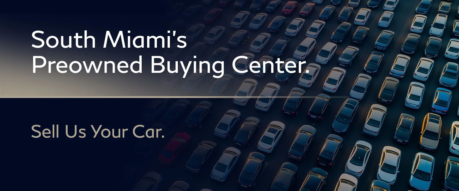 South Miamis Pre-Owned Buying Center -Sell Us Your Car!