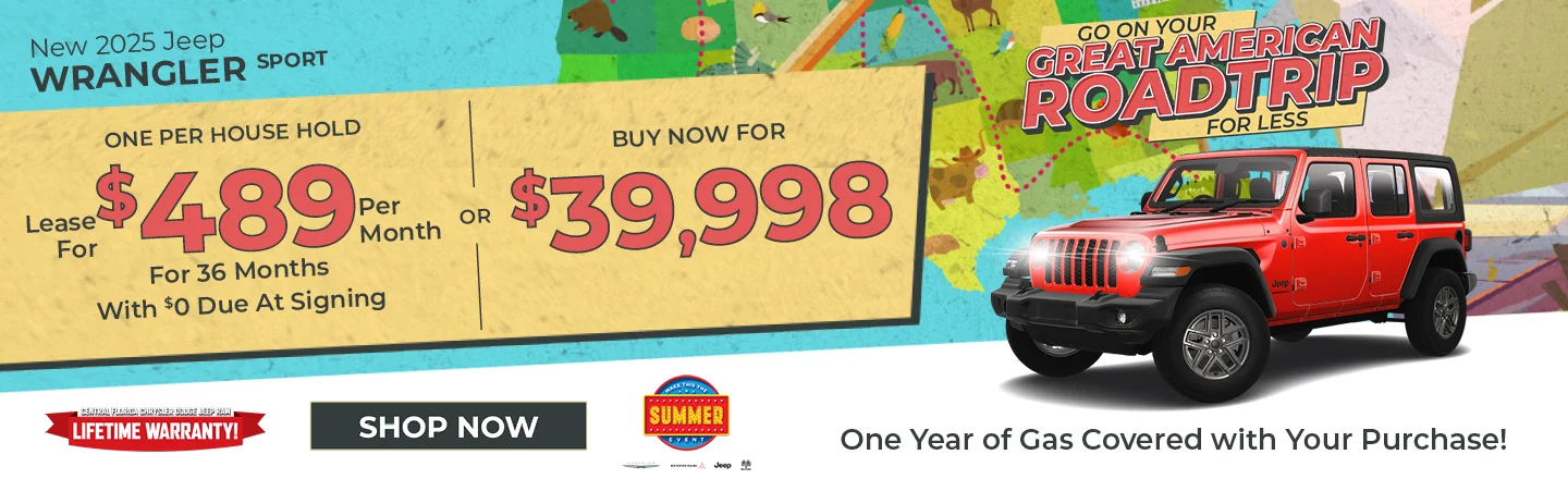 Go On Your Great American Road Trip For Less! Fill Up On Us! One Year Of Gas On Us! 2025 Jeep Wrangler Sport LEASE: Lease For $489 Per month For 39 Months With $0 Due At Signing One Per Household PURCHASE: MSRP: $47,350  – Buy For $39,998  