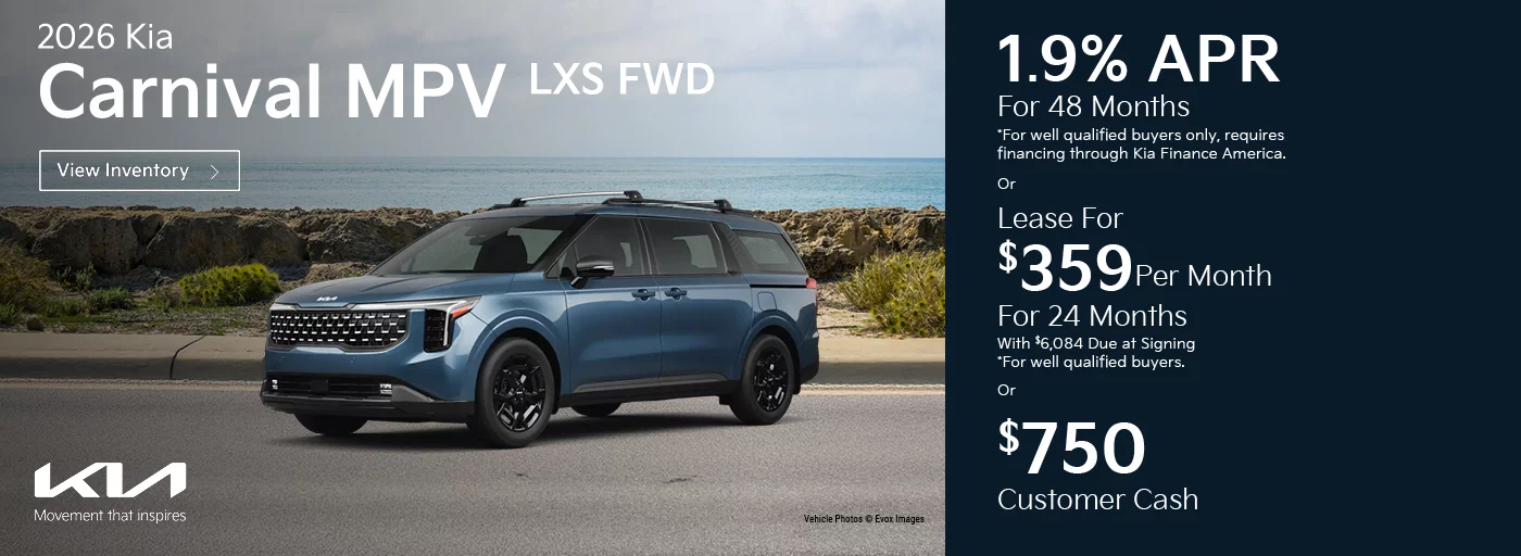 2026 Kia Carnival MPV LXS FWD 1.9% APR For 48 Months  *For well qualified buyers only, requires financing through Kia Finance America. -OR- Lease For $359 Per Month For 24 Months With $6,084 Due at Signing *For well qualified buyers. -OR- $750 Customer Cash
