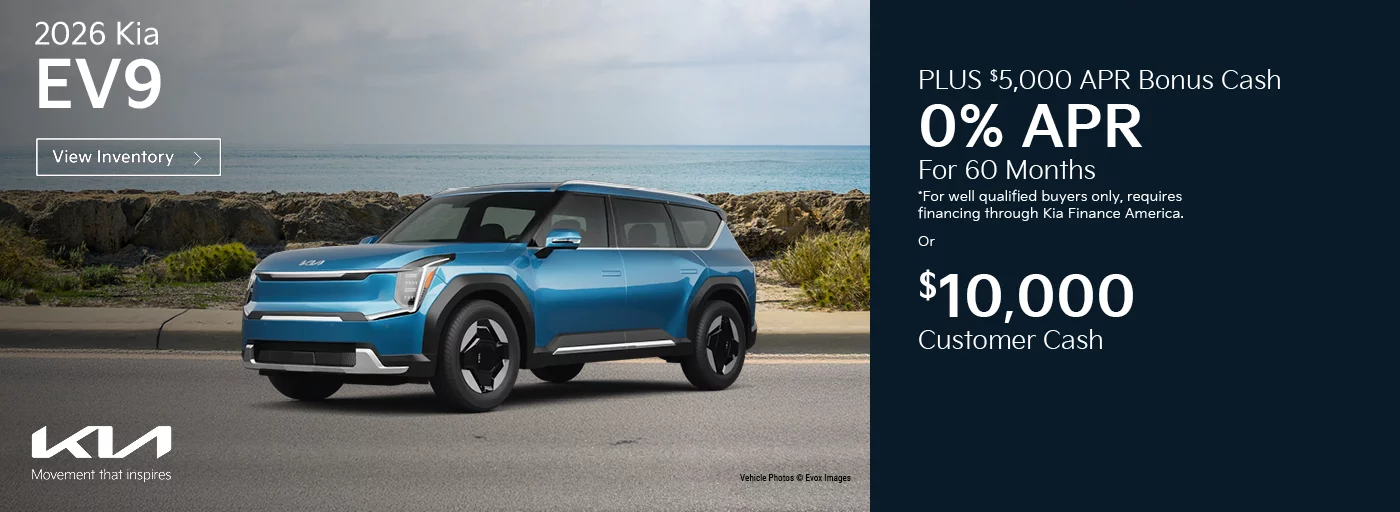  2026 EV9 0% APR For 60 Months -PLUS- $5,000 APR Bonus Cash *For well qualified buyers only, requires financing through Kia Finance America. -OR- $10,000 Customer Cash