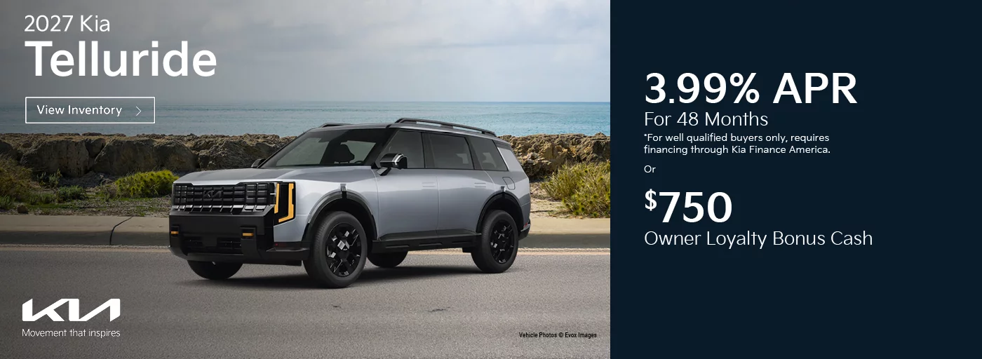 2027 Kia Telluride 3.99% APR For 48 Months *For well qualified buyers only, requires financing through Kia Finance America. -OR- $750 Owner Loyalty Bonus Cash