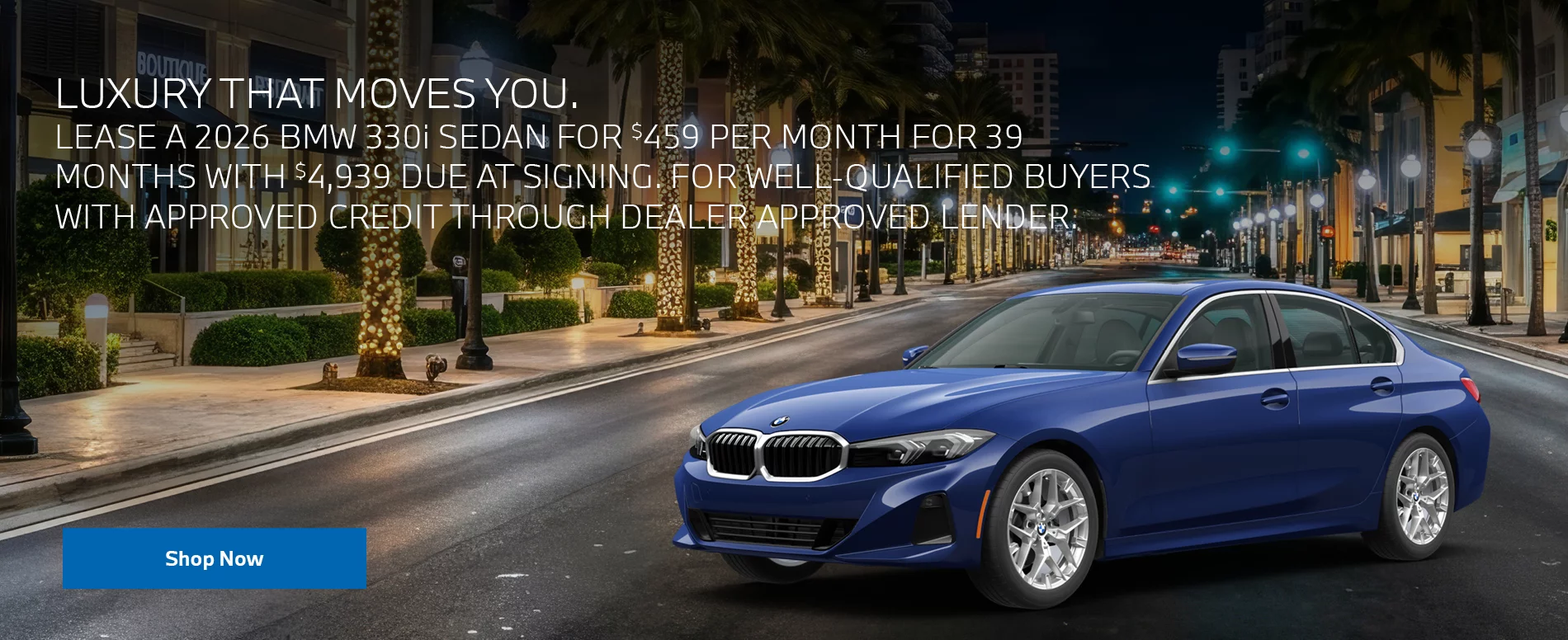 LEASE A 2026 BMW 330i SEDAN FOR $459 PER MONTH FOR 39 MONTHS WITH $4,939 DUE AT SIGNING.    FOR WELL-QUALIFIED BUYERS WITH APPROVED CREDIT THROUGH DEALER APPROVED LENDER. 