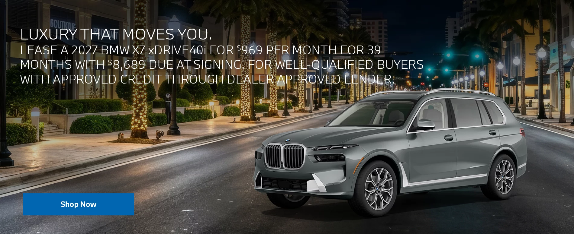 LEASE A 2027 BMW X7 xDRIVE40i FOR $969 PER MONTH FOR 39 MONTHS WITH $8,689 DUE AT SIGNING.    FOR WELL-QUALIFIED BUYERS WITH APPROVED CREDIT THROUGH DEALER APPROVED LENDER. 